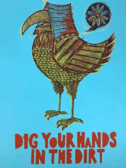 Dig Your Hands In The Dirt - 2009 Dan Grzeca Poster Art Print